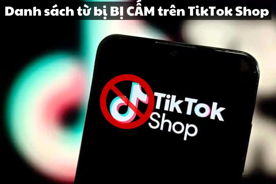 các từ bị cấm trên tiktok shop