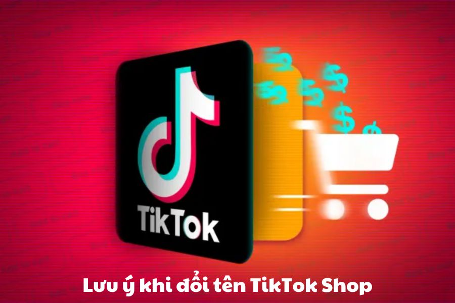 Lưu ý khi đổi tên TikTok Shop 