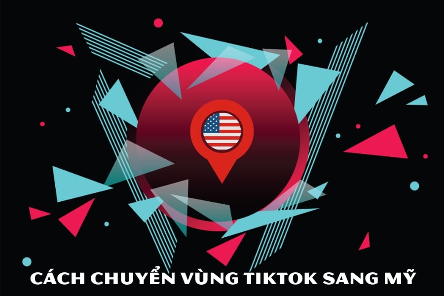 Cách chuyển vùng TikTok sang Mỹ siêu đơn giản