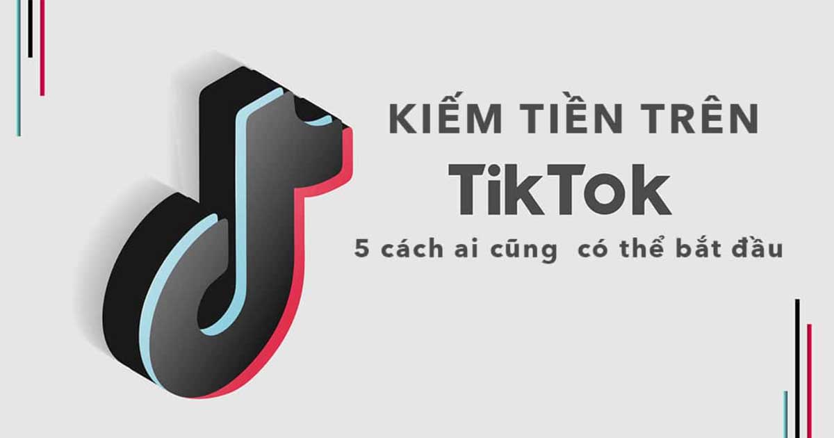 Bật mí 11 cách kiếm tiền từ TikTok đơn giản