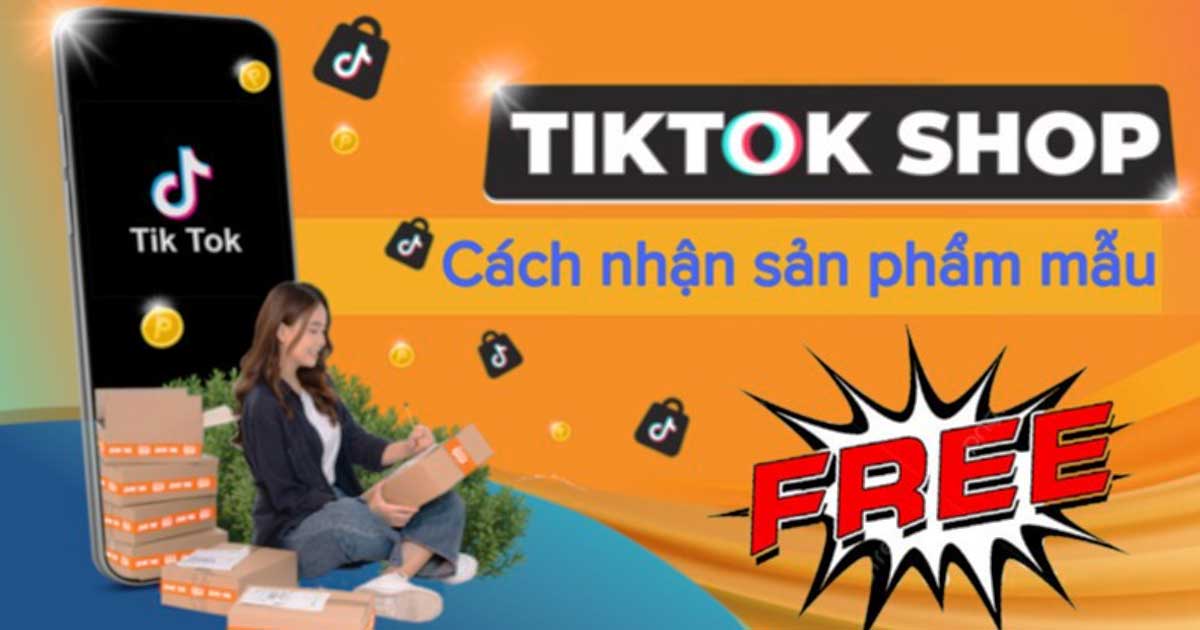 Cách nhận sản phẩm mẫu TikTok miễn phí