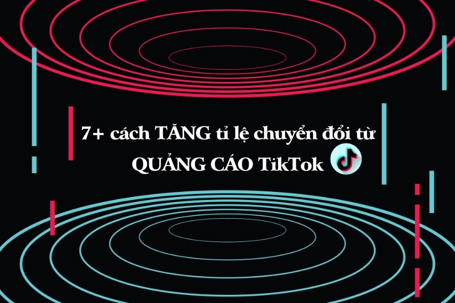 tăng tỉ lệ chuyển đổi từ quảng cáo tiktok