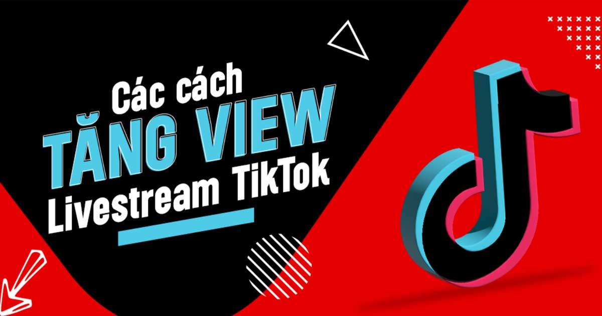 Tips tăng view livestream TikTok nhanh, đơn giản