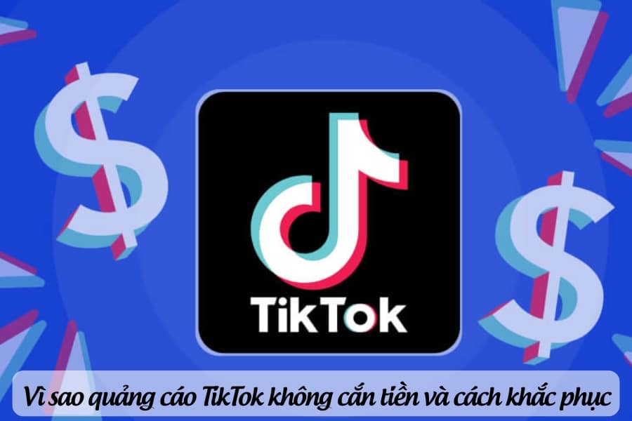 vì sao quảng cáo tiktok không cắn tiền