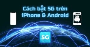 Hướng dẫn bật 5G trên Iphone và các dòng Android