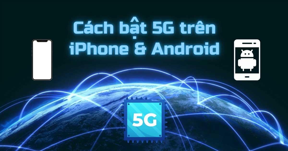 Hướng dẫn bật 5G trên Iphone và các dòng Android