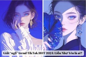 Giải “ngố” trend TikTok HOT 2024: Liễu Như Yên là ai?