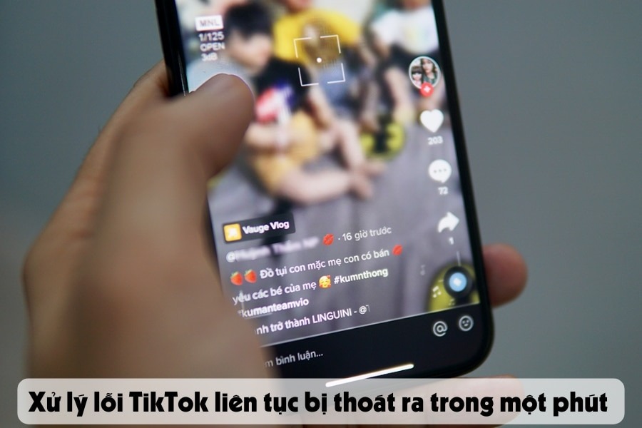 Xử lý lỗi TikTok liên tục bị thoát ra trong một phút