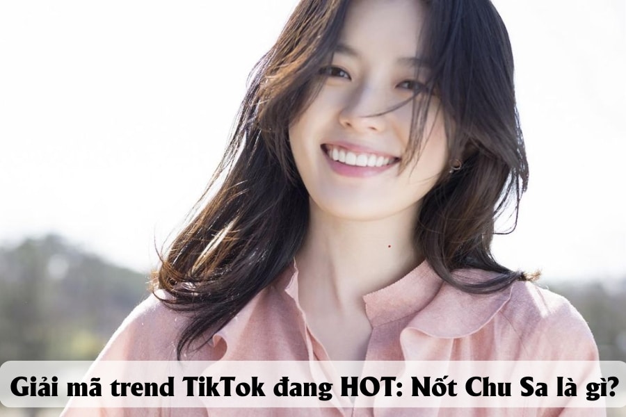 Giải mã trend TikTok đang HOT: Nốt Chu Sa là gì?